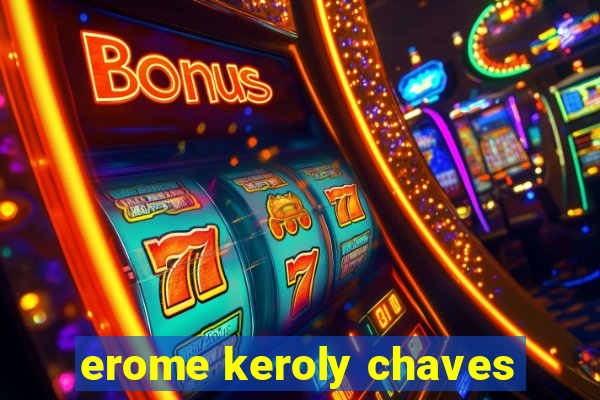 erome keroly chaves